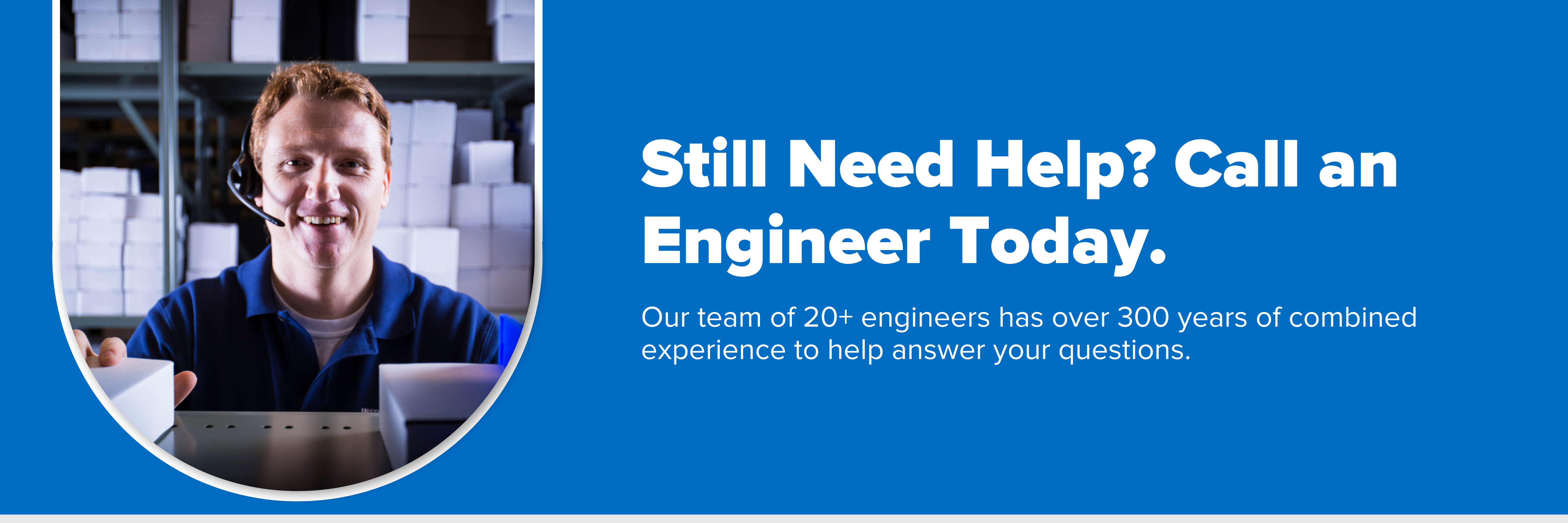 Header image with text "Still Need Help? Call an Engineer Today."